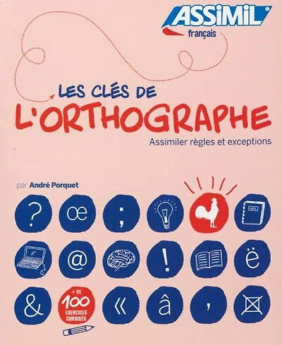 Les clés de l'orthographe: assimiler règles et exceptions