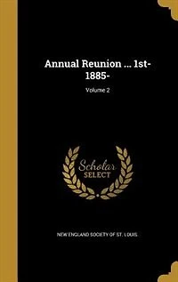 Annual Reunion ... 1st- 1885-; Volume