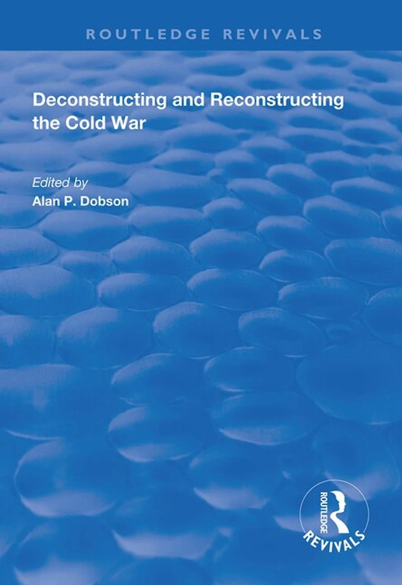 Deconstructing And Reconstructing The Cold War