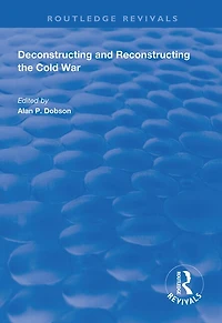 Deconstructing And Reconstructing The Cold War