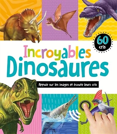 Incroyables dinosaures : 60 cris: 60 cris