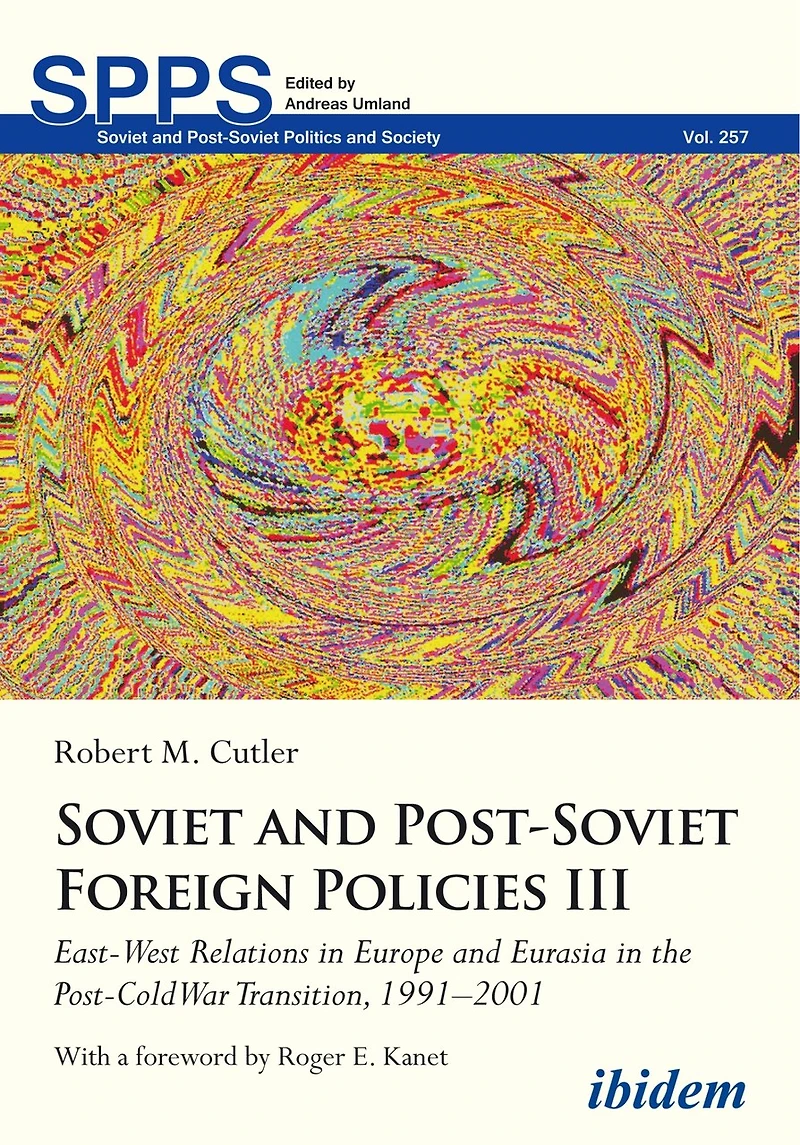 Soviet and Post-Soviet Russian Foreign Policies III: East-West Relations in Europe and Eurasia in the Post-Cold War Transition, 1991–2001