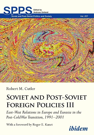 Soviet and Post-Soviet Russian Foreign Policies III: East-West Relations in Europe and Eurasia in the Post-Cold War Transition, 1991–2001