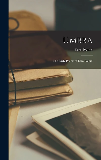 Umbra: The Early Poems of Ezra Pound