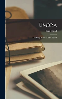 Umbra: The Early Poems of Ezra Pound