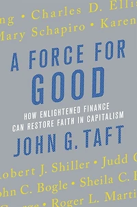 A Force for Good: How Enlightened Finance can Restore Faith Capitalism