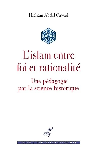 L'islam entre foi et rationalité : une pédagogie par la science historique: historique