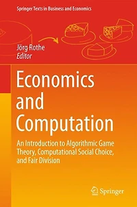 Economics and Computation: An Introduction to Algorithmic Game Theory, Computational Social Choice, Fair Division