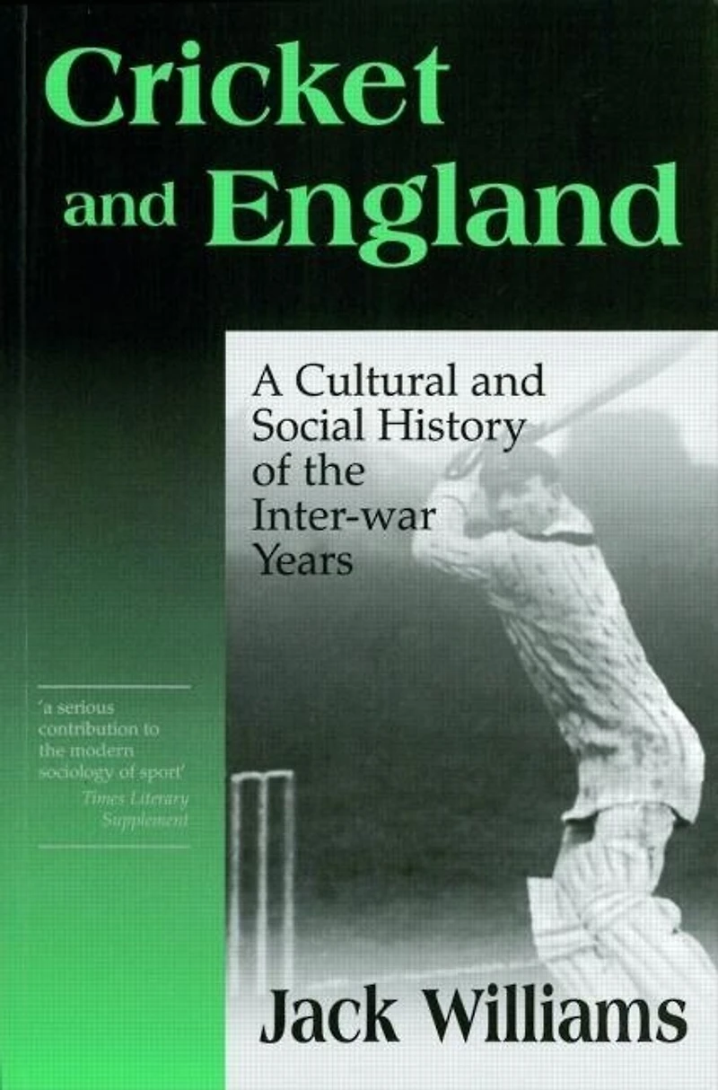 Cricket and England: A Cultural Social History of England Between the Wars