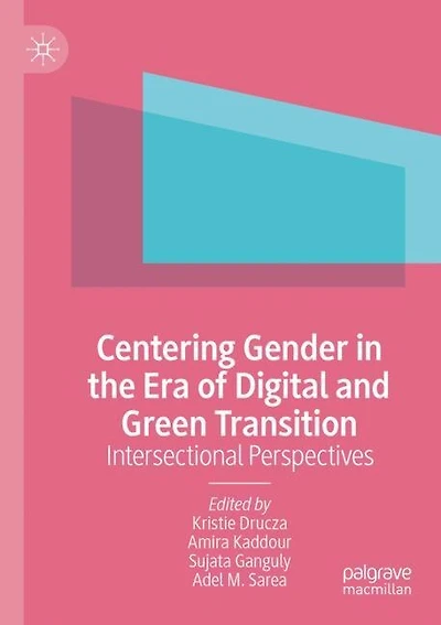 Centering Gender in the Era of Digital and Green Transition: Intersectional Perspectives
