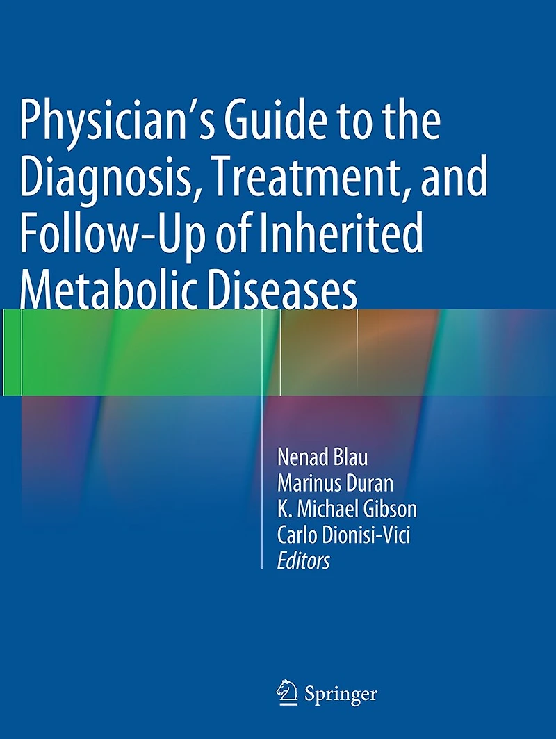 Physician's Guide To The Diagnosis, Treatment, And Follow-up Of Inherited Metabolic Diseases