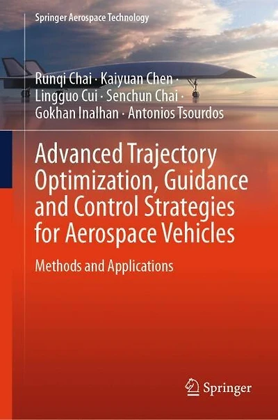 Advanced Trajectory Optimization, Guidance and Control Strategies for Aerospace Vehicles: Methods Applications