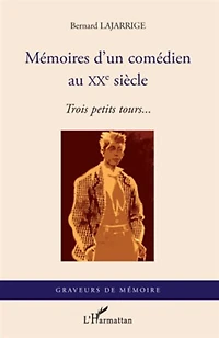 Mémoires d'un comédien au XX° siècle: Trois petits tours...