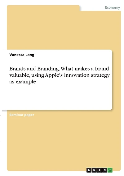 Brands and Branding. What makes a brand valuable, using Apple's innovation strategy as example