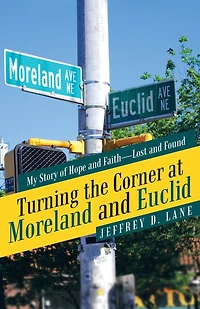 Turning the Corner at Moreland and Euclid: My Story of Hope Faith-Lost Found