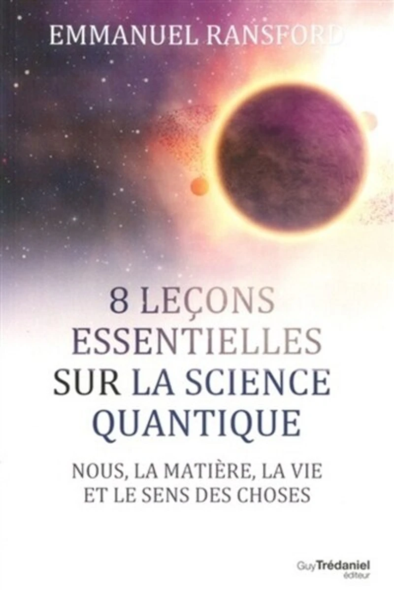 8 leçons essentielles sur la science quantique: nous, matière, vie et le sens des choses