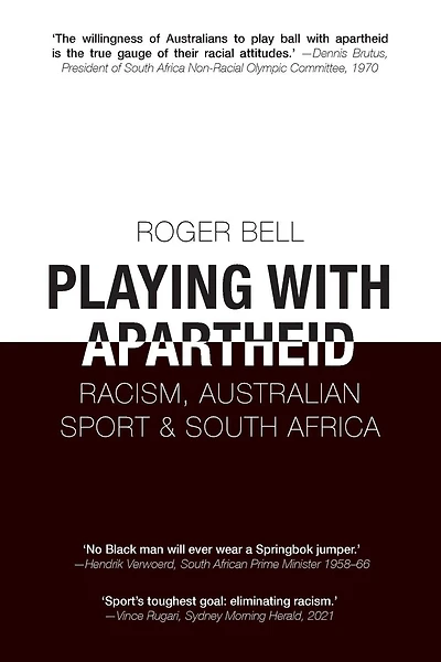 Playing with Apartheid: Racism, Australian Sport & South Africa
