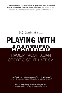 Playing with Apartheid: Racism, Australian Sport & South Africa