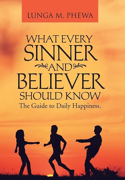 What Every Sinner And Believer Should Know: The Guide To Daily Happiness.