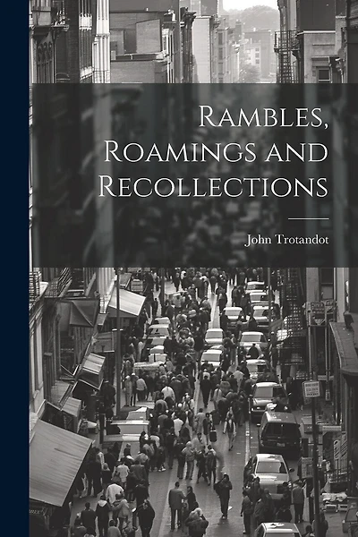 Rambles, Roamings and Recollections