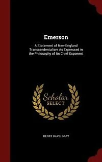 Emerson: A Statement of New England Transcendentalism As Expressed in the Philosophy of Its Chief Exponent