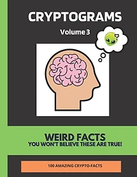 Crytpograms: Volume 3: Weird Facts that you won't believe!