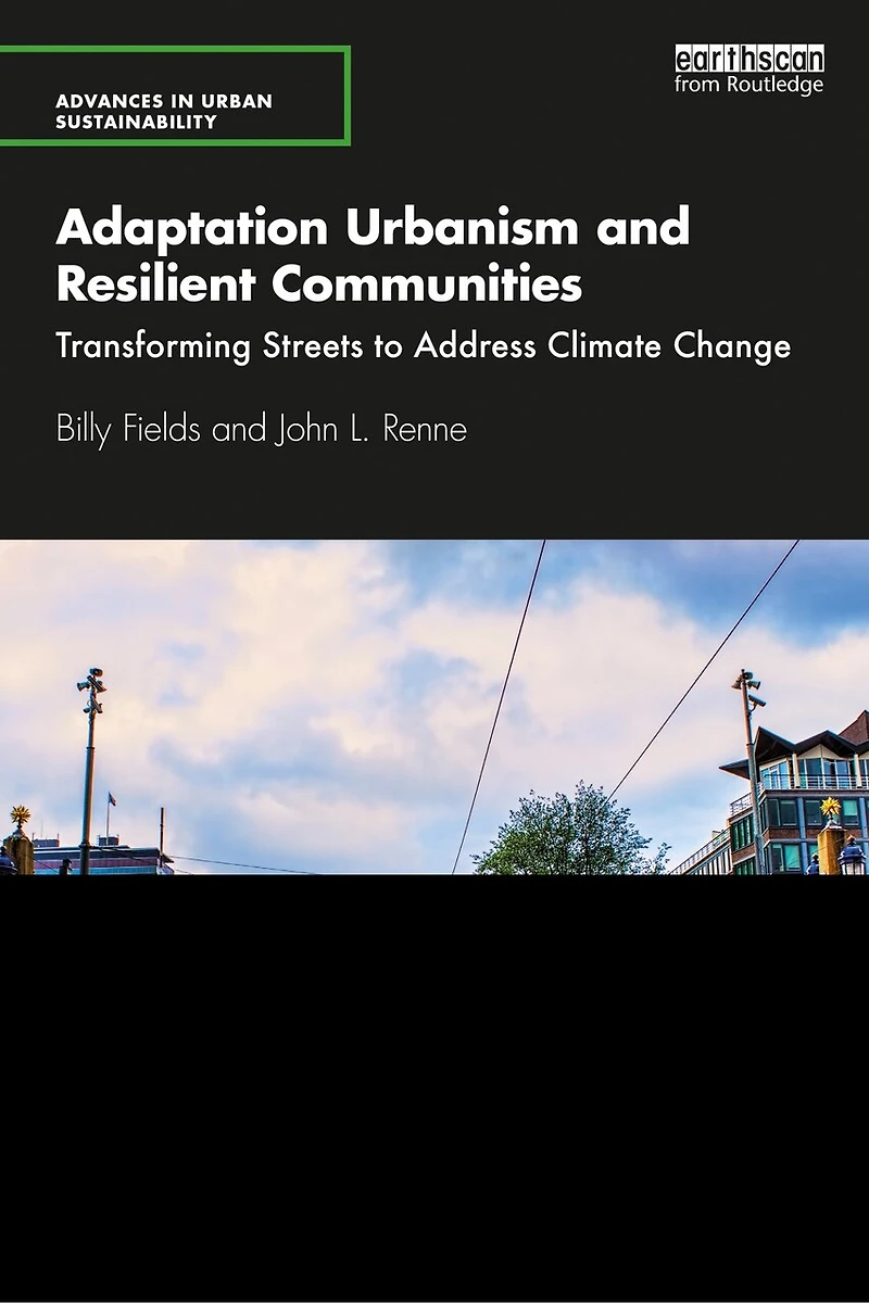 Adaptation Urbanism and Resilient Communities: Transforming Streets to Address Climate Change