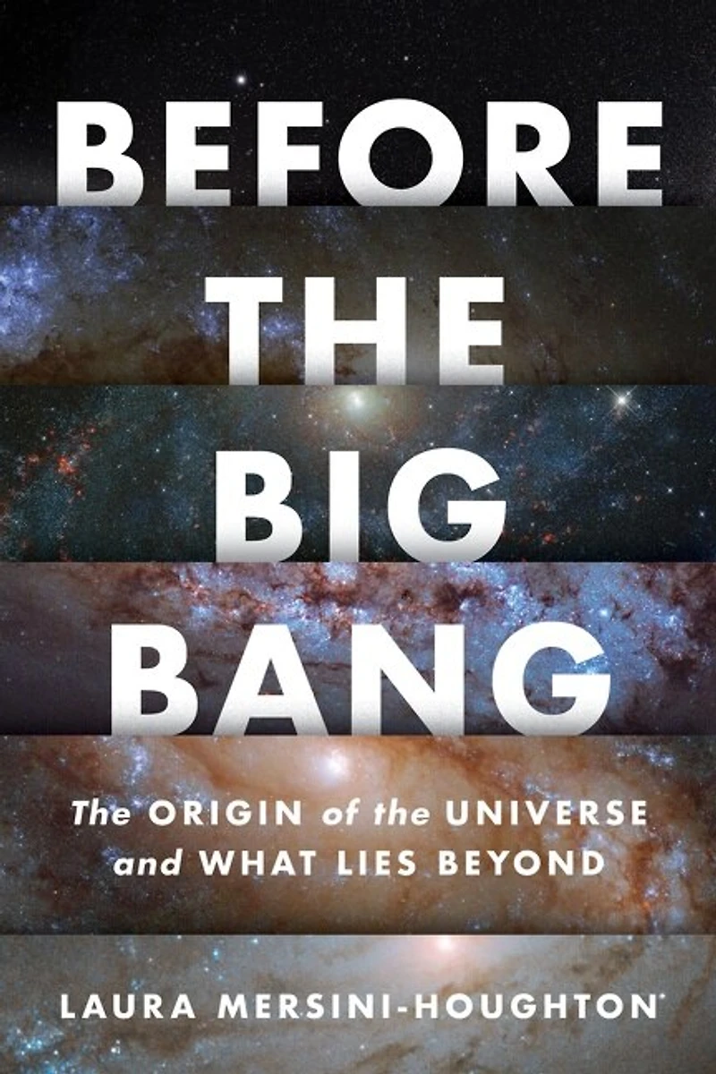 Before The Big Bang: The Origin Of The Universe And What Lies Beyond