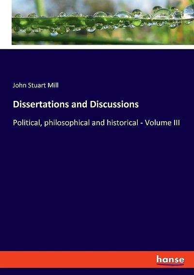 Dissertations and Discussions: Political, philosophical and historical