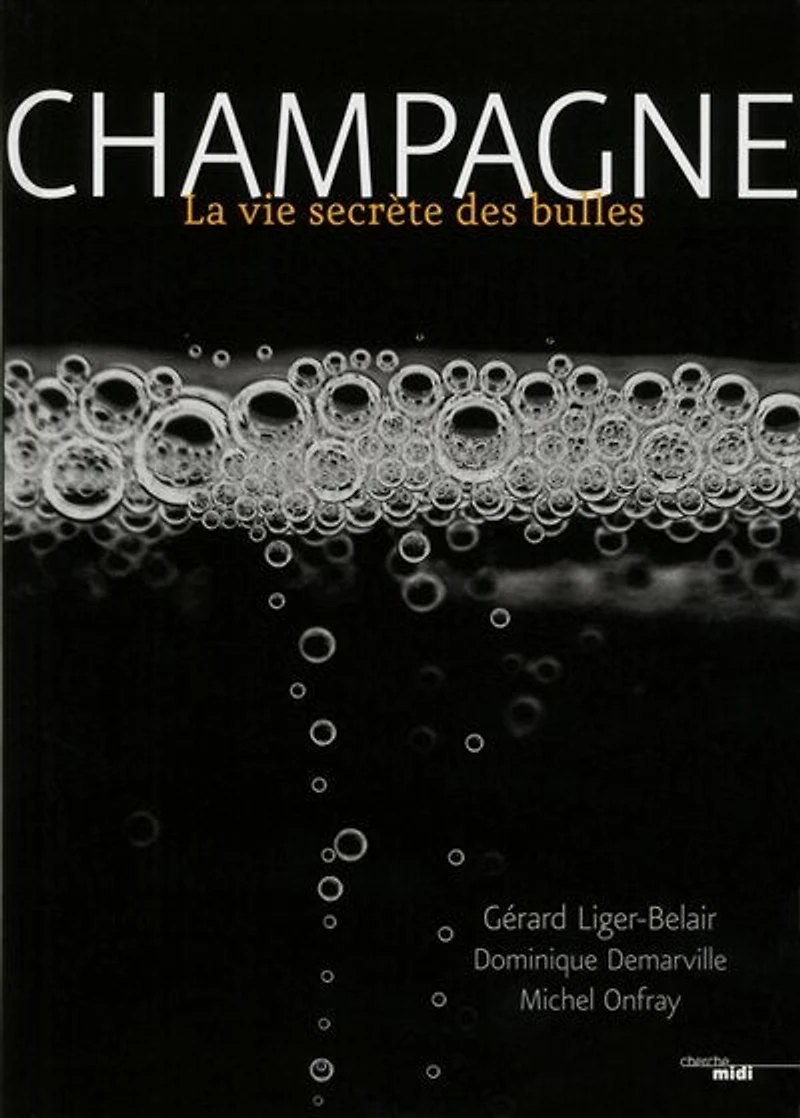 Champagne !: la vie secrète des bulles