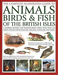 the Complete Illustrated Guide to Animals, Birds & Fish of British Isles: A Natural History And Identification With Over 440 Native Species From England, Ireland, Scotland Wales, Beautifully 950 Artworks