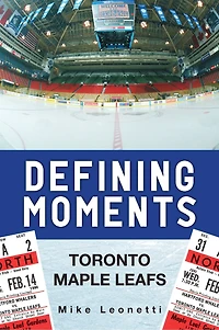 Defining Moments: Toronto Maple Leafs