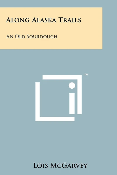 Along Alaska Trails: An Old Sourdough