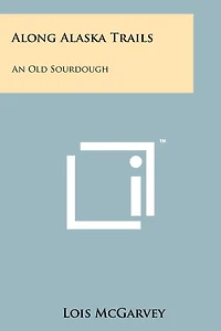Along Alaska Trails: An Old Sourdough