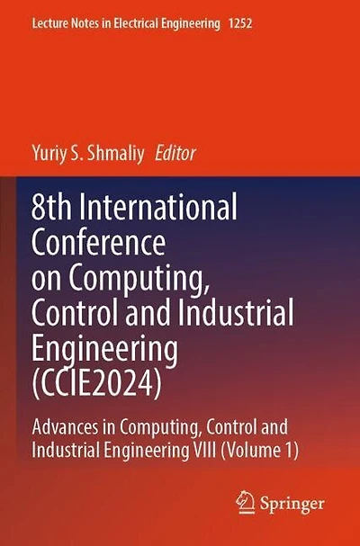 8th International Conference on Computing, Control and Industrial Engineering (CCIE2024): Advances in Computing, Control and Industrial Engineering VIII (Volume 1)