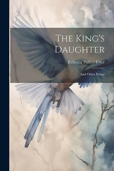 The King's Daughter: And Other Poems