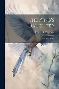 The King's Daughter: And Other Poems