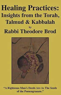 Healing Practices: Insights from the Torah, Talmud and Kabbalah