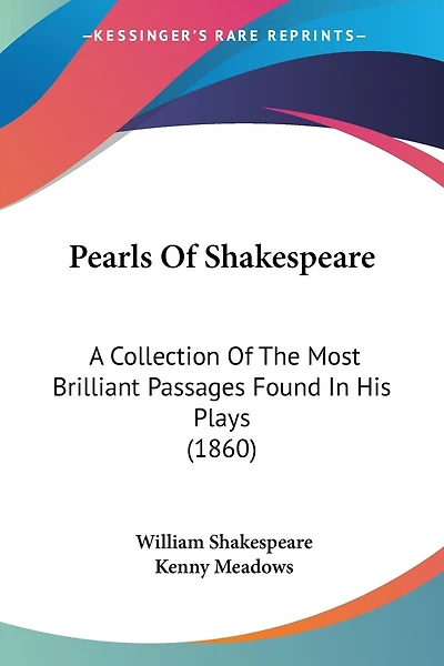 Pearls Of Shakespeare: A Collection Of The Most Brilliant Passages Found In His Plays (1860)
