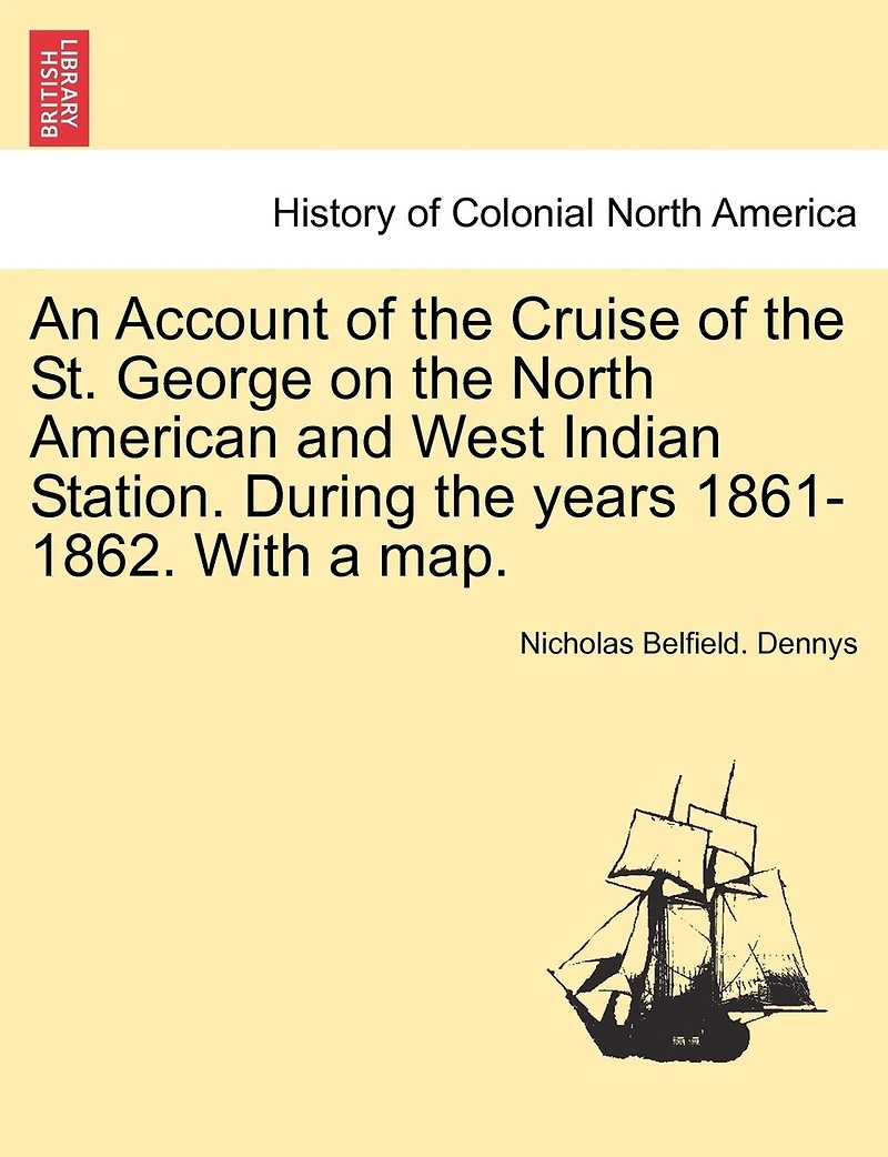 An Account of the Cruise St. George on North American and West Indian Station