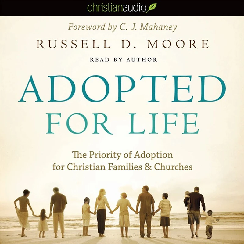Adopted for Life: The Priority of Adoption Christian Families and Churches