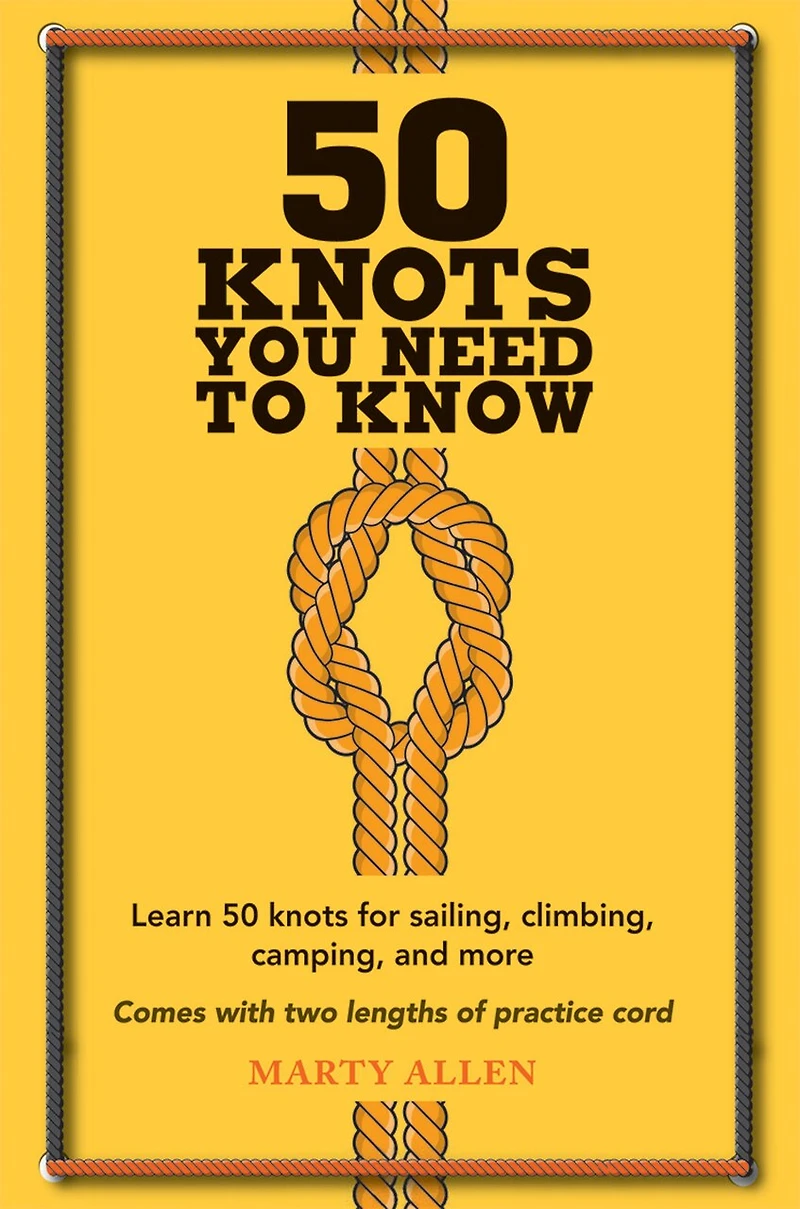 50 Knots You Need to Know: Learn For Sailing, Climbing, Camping, And More
