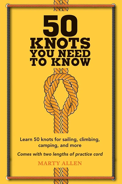 50 Knots You Need to Know: Learn For Sailing, Climbing, Camping, And More