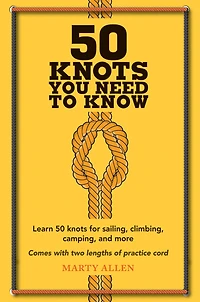 50 Knots You Need to Know: Learn For Sailing, Climbing, Camping, And More