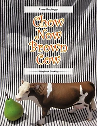 Chow Now Brown Cow: Storybook Cooking
