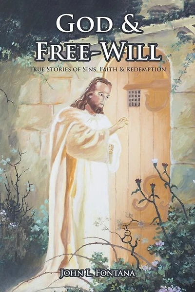 God and Free-Will: True Stories of Sins, Faith and Redemption
