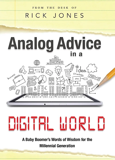 Analog Advice in a Digital World: A Baby Boomer's Words of Wisdom for the Millenial Generation