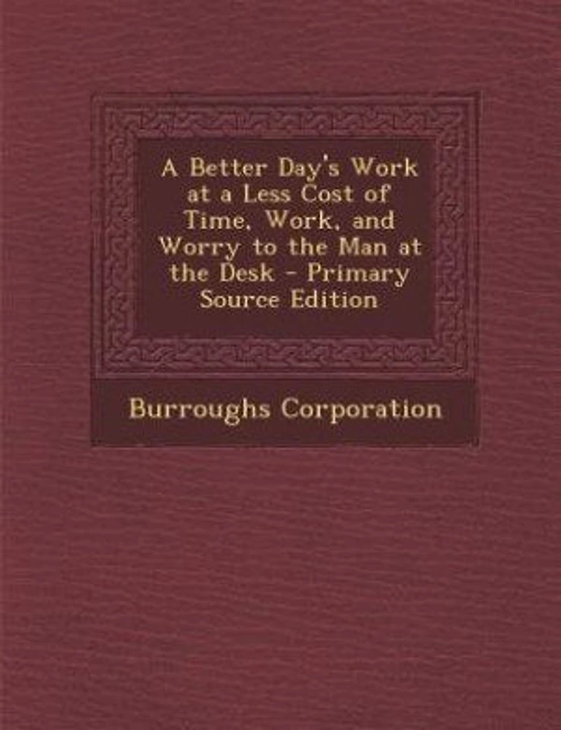 a Better Day's Work at Less Cost of Time, Work, and Worry to the Man Desk