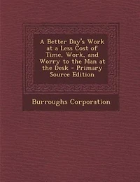 a Better Day's Work at Less Cost of Time, Work, and Worry to the Man Desk