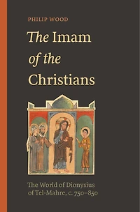 The Imam of Christians: World Dionysius Tel-Mahre, c. 750–850